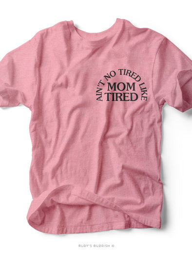 Ain't No Tired Like Mom Tired | Women's T-Shirt | Ruby’s Rubbish®
