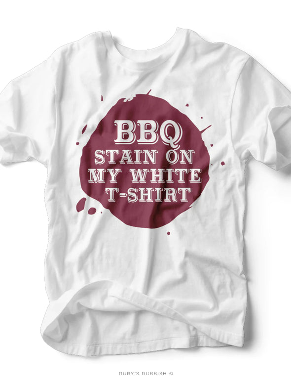 BBQ Stain On My White T-Shirt | Southern T-Shirt | Ruby’s Rubbish®
