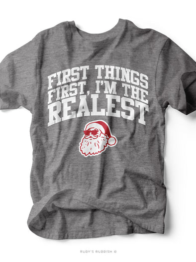 Santa First Things First I'm the Realest | Kid's T-Shirt | Ruby’s Rubbish®