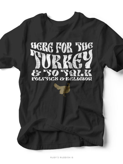 Here For the Turkey & to Talk | Seasonal T-Shirt | Ruby’s Rubbish®