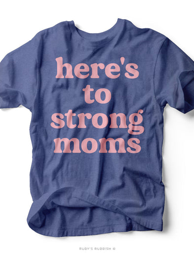 Here's to the Strong Moms | Women's T-Shirt | Ruby’s Rubbish®