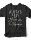 Always Stay Humble & Kind | Women's Unisex T-Shirt | Ruby’s Rubbish®