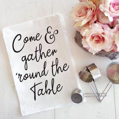 Come & Gather 'Round the Table | Flour Sack Tea Towel | Ruby’s Rubbish®