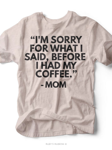 I'm Sorry For What I Said Before I Had My Coffee | Women's T-Shirt | Ruby’s Rubbish®