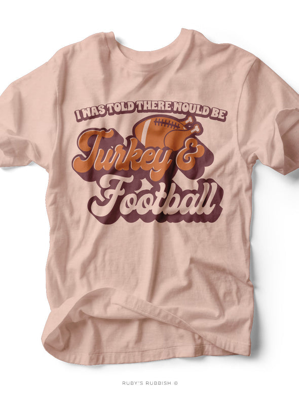 I Was Told There Would be Turkey & Football | Seasonal T-Shirt | Ruby’s Rubbish®