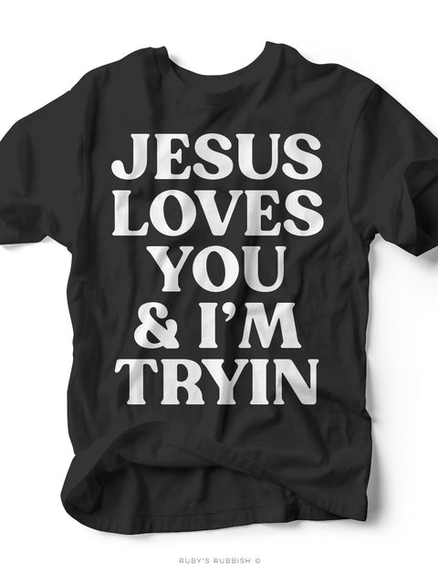 Jesus Loves You & I'm Tryin' | Scripture T-Shirt | Ruby’s Rubbish®