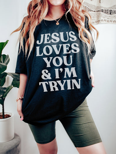 Jesus Loves You & I'm Tryin' | Scripture T-Shirt | Ruby’s Rubbish®