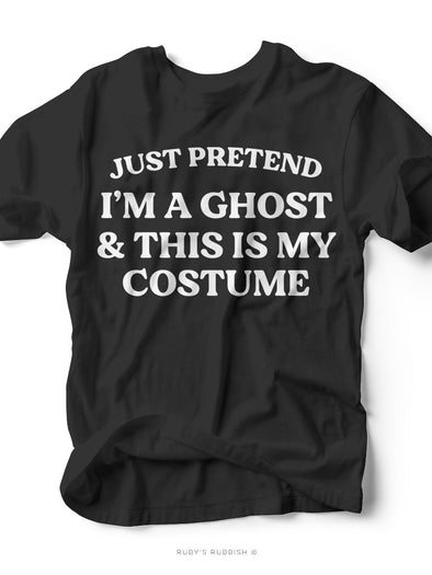 Just Pretend I'm a Ghost | Seasonal T-Shirt | Ruby’s Rubbish®