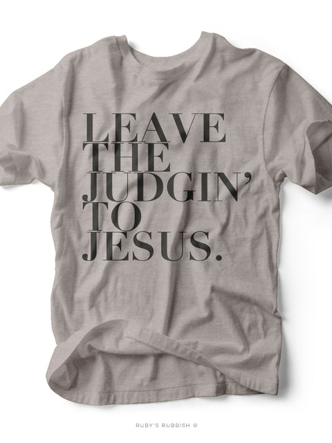 Leave the Judgin' to Jesus |  Scripture T-Shirt | Ruby’s Rubbish®