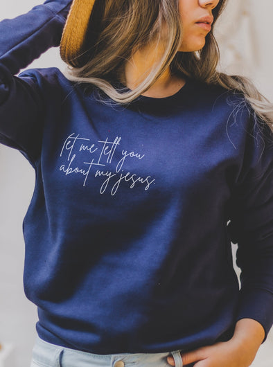 Let Me Tell You About My Jesus | Women's Sweatshirt | Ruby’s Rubbish®