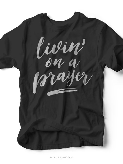 Livin' on a Prayer | Scripture T-Shirt | Ruby’s Rubbish®