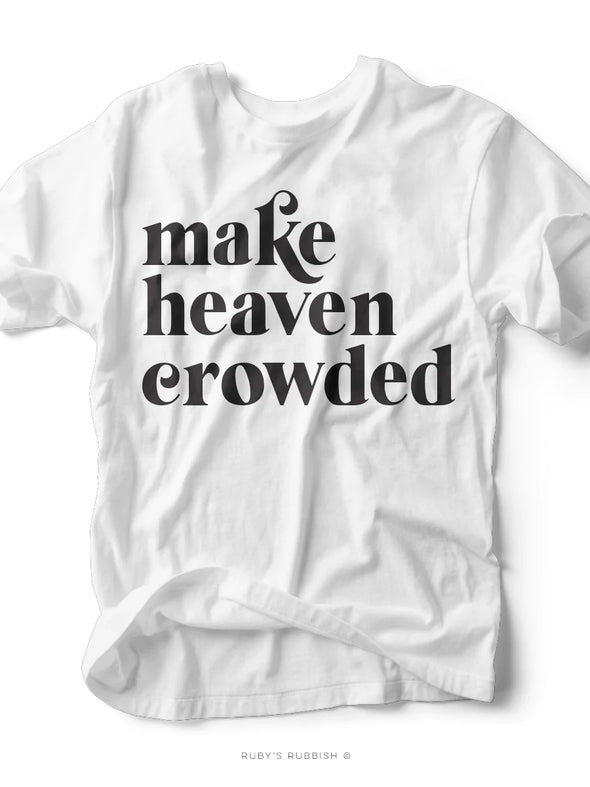 Make Heaven Crowded | Christian T-Shirt | Ruby’s Rubbish®