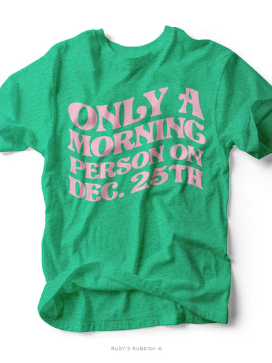 NEW Only a Morning Person on Dec. 25 | Seasonal T-Shirt | Ruby’s Rubbish®