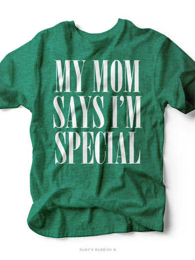 My Mom Says I'm Special | Mom T-Shirt | Ruby’s Rubbish®