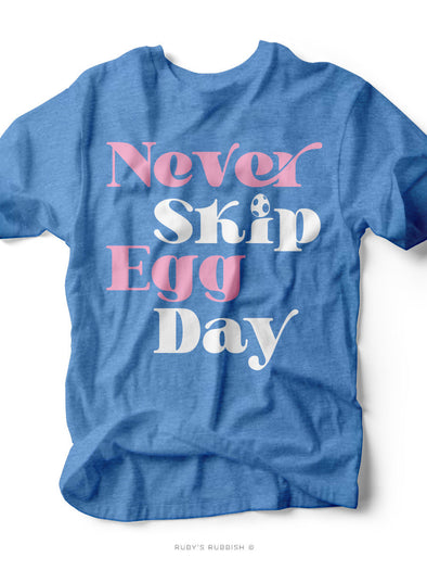 Never Skip Egg Day | Easter T-Shirt | Ruby’s Rubbish®
