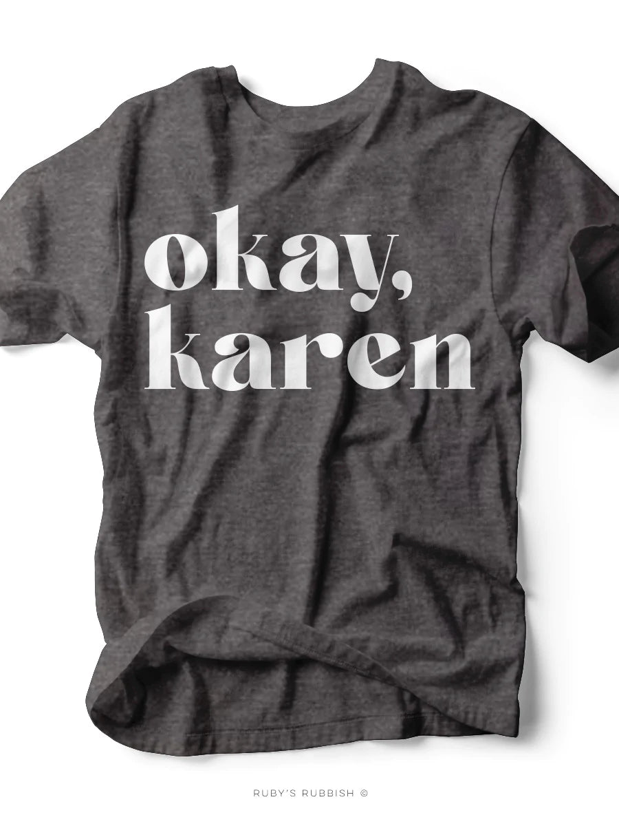 Okay Karen Women s T Shirt Ruby s Rubbish