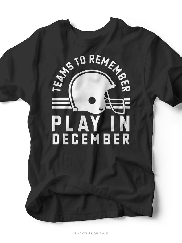 Teams to Remember Play in December | Game Day T-Shirt | Ruby’s Rubbish®