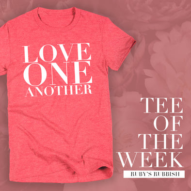 Love One Another | TEE OF THE WEEK | Ruby’s Rubbish®