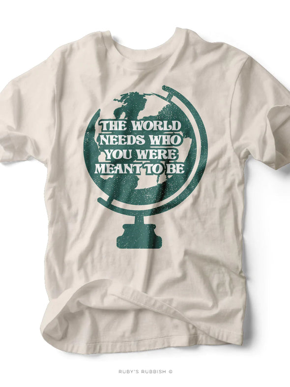 The World Needs Who You Were Meant To Be | Southern T-Shirt | Ruby’s Rubbish®