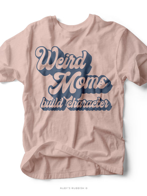 Weird Moms Build Character | Women's T-Shirt | Ruby’s Rubbish®