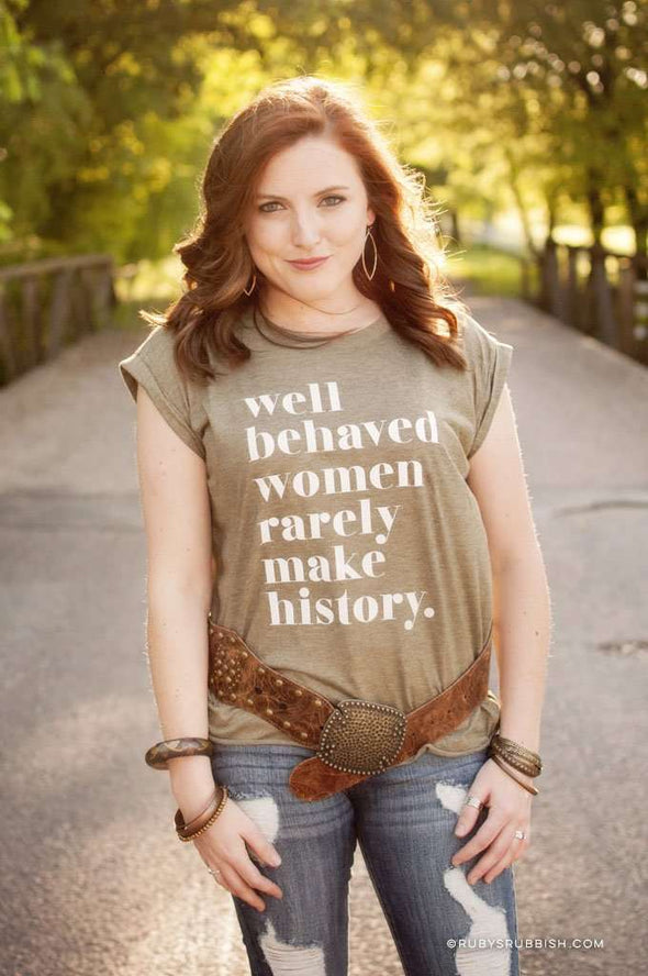 Well Behaved Women Rarely Make History | Women's Rolled Cuff Muscle T-Shirt | Ruby’s Rubbish®