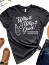 Whip It!  Whip It Good! | Seasonal T-Shirt | Ruby’s Rubbish®