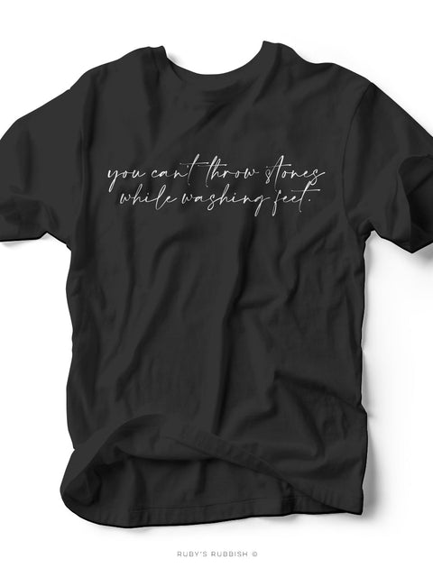 You Can't Throw Stones While Washing Feet | Christian T-Shirt | Ruby’s Rubbish®